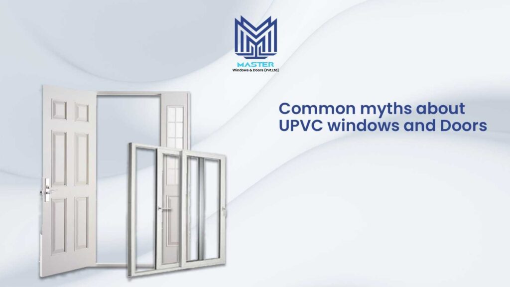 Myth about UPVC windows and doors