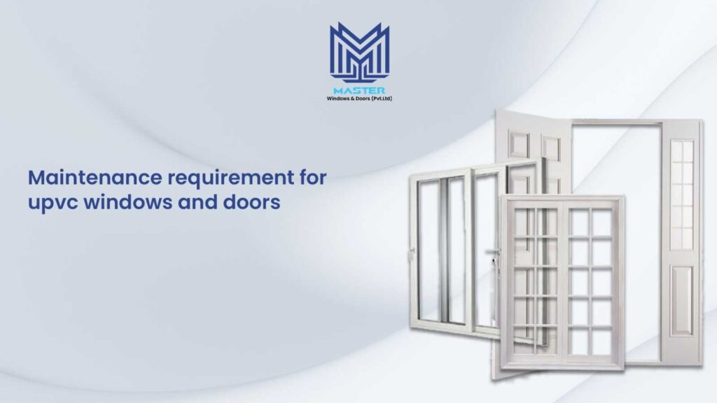 Maintenance requirement for upvc windows and doors