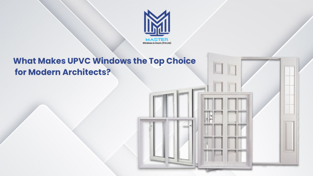 What Makes UPVC Windows the Top Choice for Modern Architects?